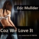 Eric Mullder Coz We Love It