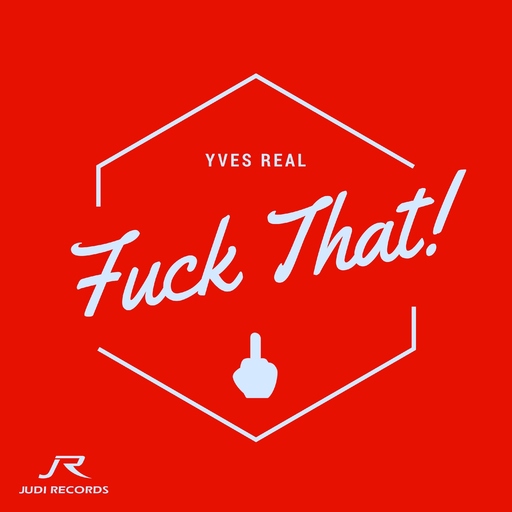 Yves Real - Fuck That!