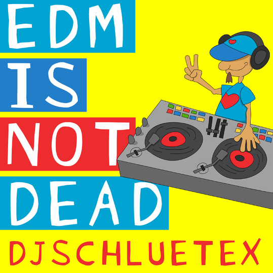 Djschluetex - EDM Is Not Dead