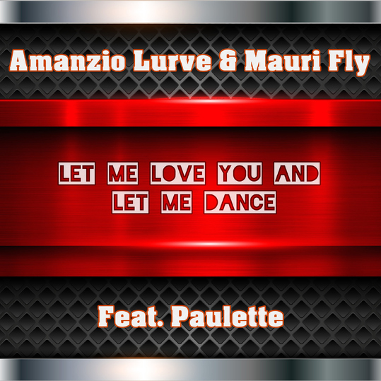 Amanzio Lurve & Mauri Fly feat. Paulette - Let Me Love You and Let Me Dance