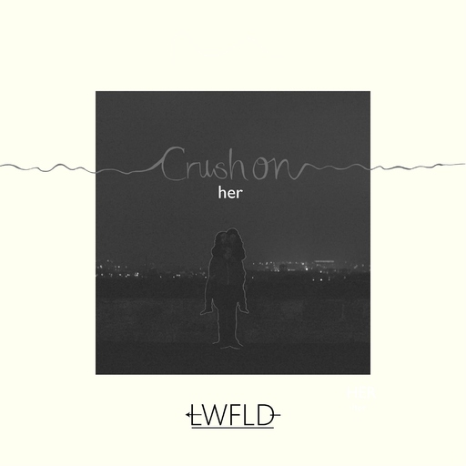 LWFLD - Crush on Her