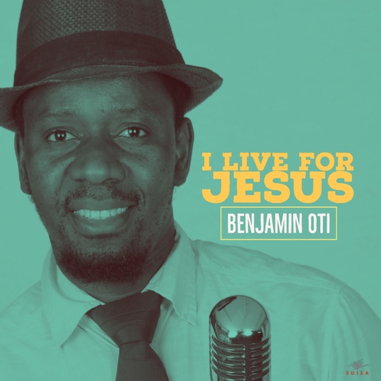 Benjamin Oti - I Live for Jesus