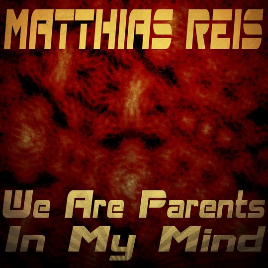 Matthias Reis - We Are Parents in My Mind