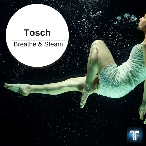 Tosch - Breathe & Steam