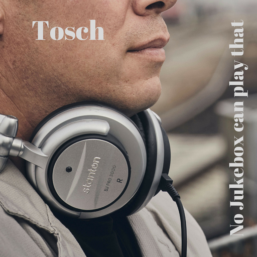 Tosch - No Jukebox Can Play That