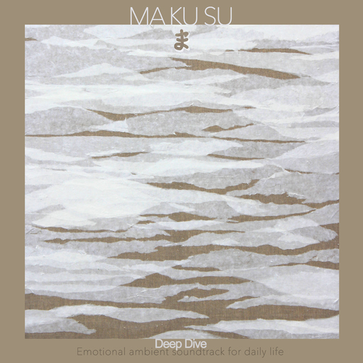 Ma Ku Su - Deep Dive: Emotional Ambient Soundtrack for Daily Life