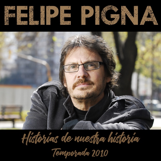 Felipe Pigna - Historias de Nuestra Historia