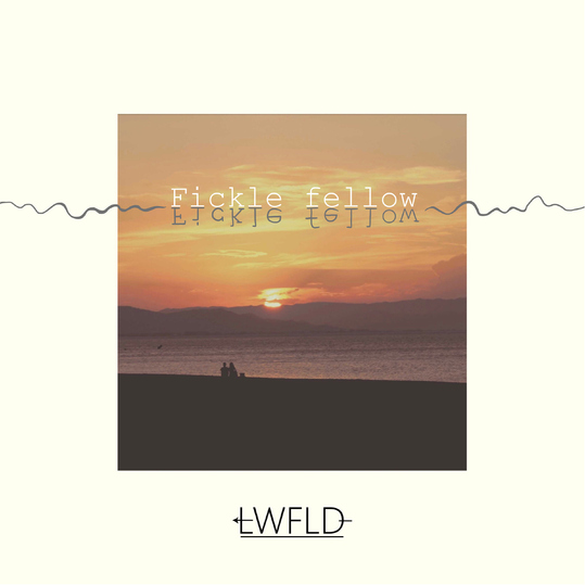 LWFLD - Fickle Fellow