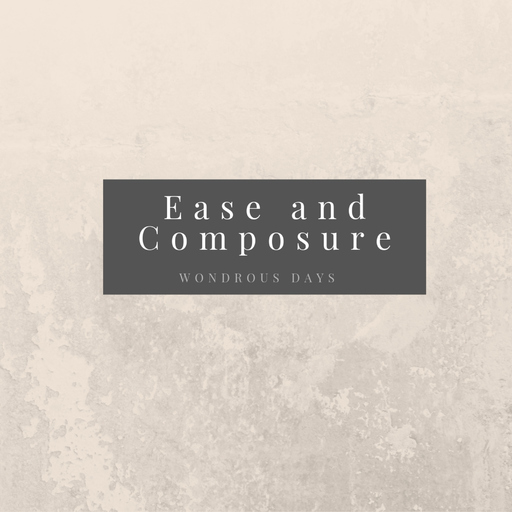 Ease and Composure - Wondrous Days