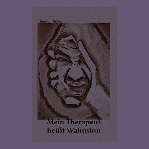 Stephan Fölske - Mein Therapeut heißt Wahnsinn