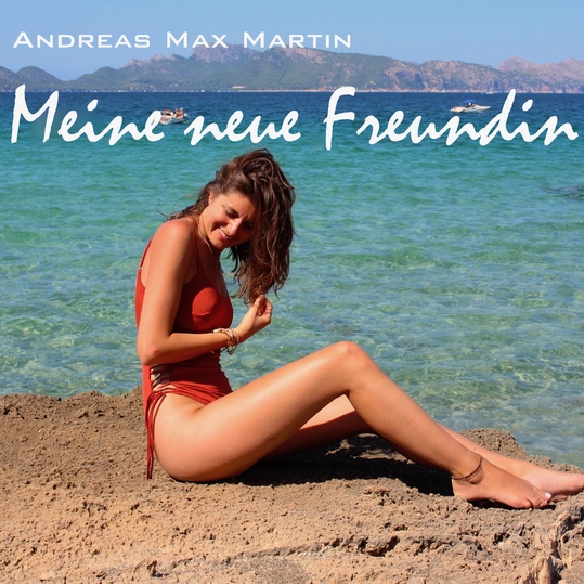 Andreas Max Martin - Meine neue Freundin