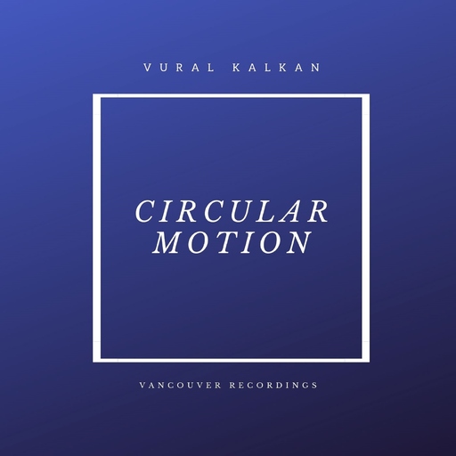 Vural Kalkan - Circular Motion