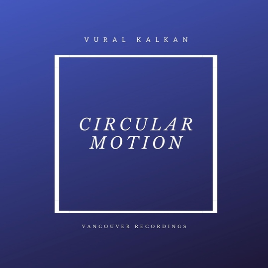 Vural Kalkan - Circular Motion