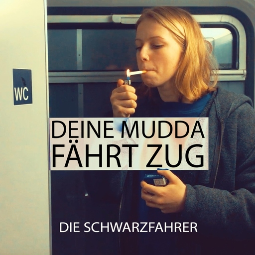 Die Schwarzfahrer - Deine Mudda fährt Zug