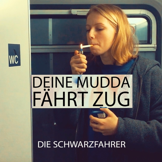 Die Schwarzfahrer - Deine Mudda fährt Zug