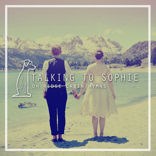 Talking to Sophie - Oh Ridge Cabin Hymns