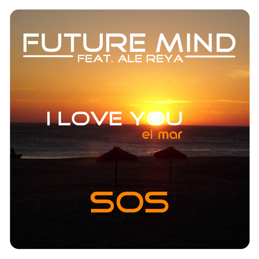 Future Mind feat. Ale Reya - I Love You El Mar - Sos