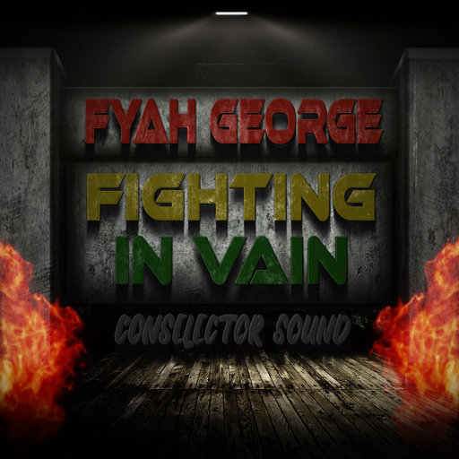 Fyah George & Conselecta - Fighting in Vain