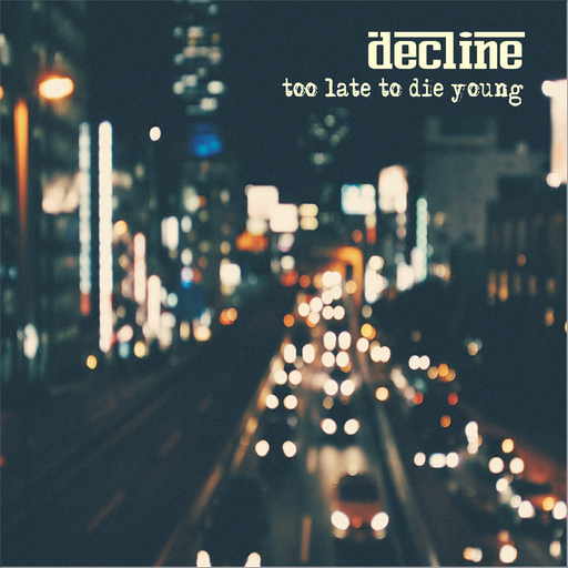 Decline - Too Late to Die Young