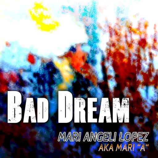 Mari Angeli Lopez a.k.a. Mari "A" - Bad Dream