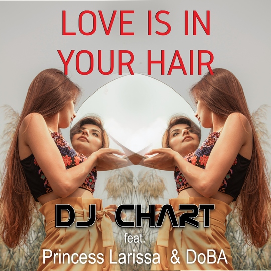 DJ Chart feat. Princess Larissa & Doba - Love Is in Your Hair