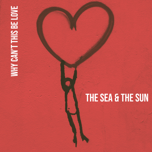 the sea & the sun - Why Can't This Be Love