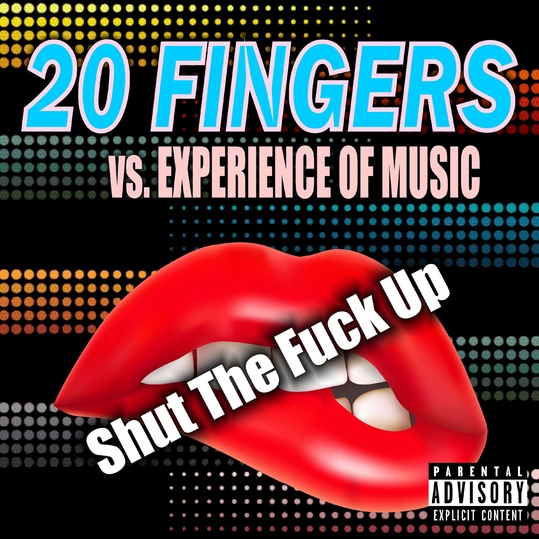 20 Fingers vs. Experience of Music - Shut the Fuck Up