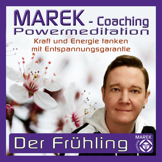 MAREK Coaching - Marek Coaching - Powermeditation - Der Frühling