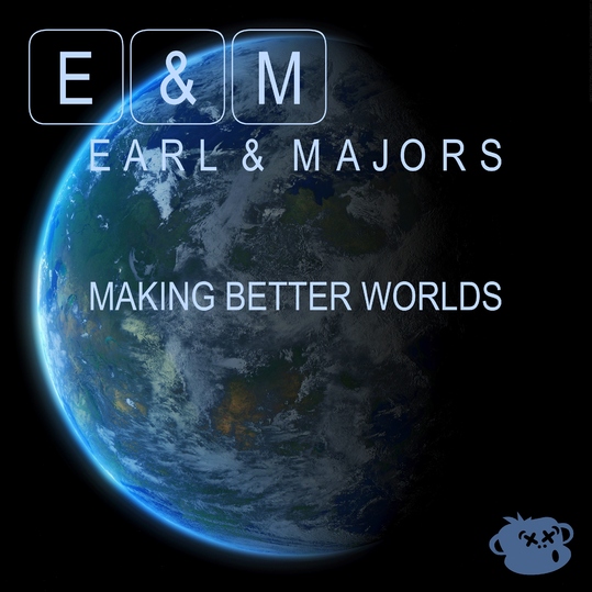 Earl & Majors - Making Better Worlds