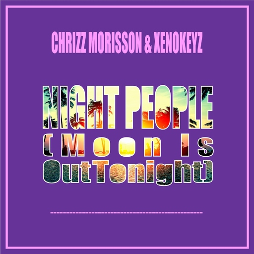 Chrizz Morisson & XenoKeyz - Night People (Moon Is Out Tonight)