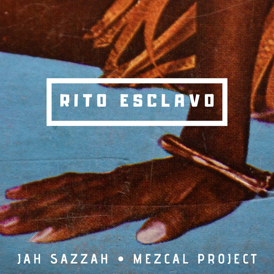 Jah Sazzah & Mezcal Project - Rito Esclavo