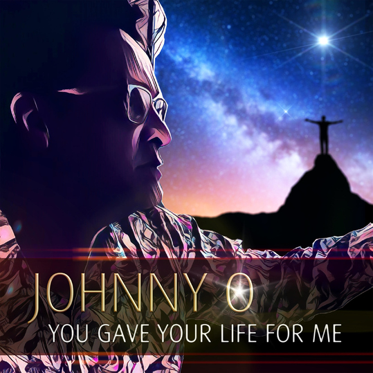 Johnny O - You Gave Your Life for Me