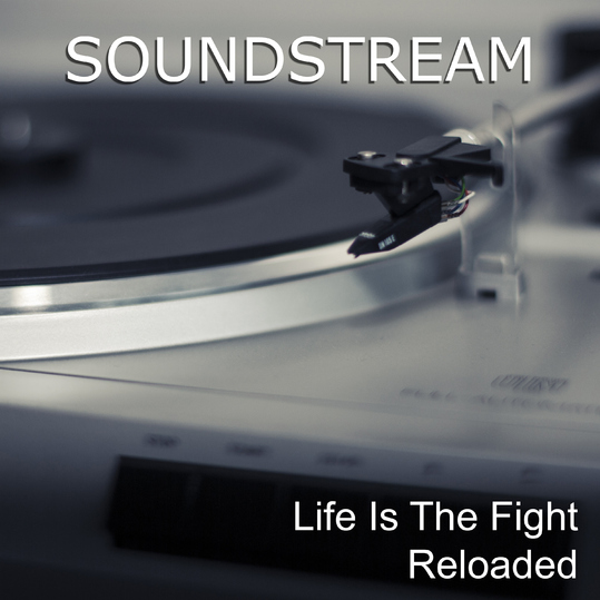 Soundstream - Life Is the Fight Reloaded