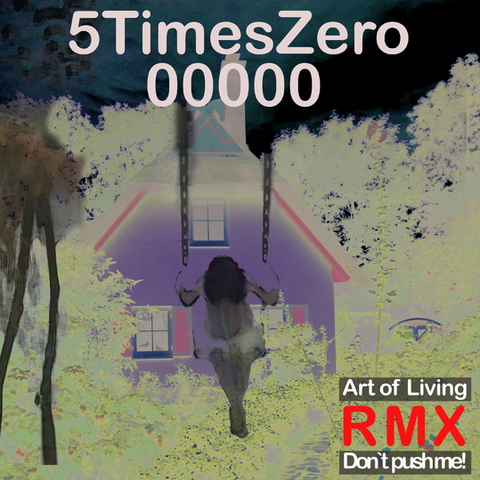 5TimesZero - Art of Living / Don't Push Me Remixes