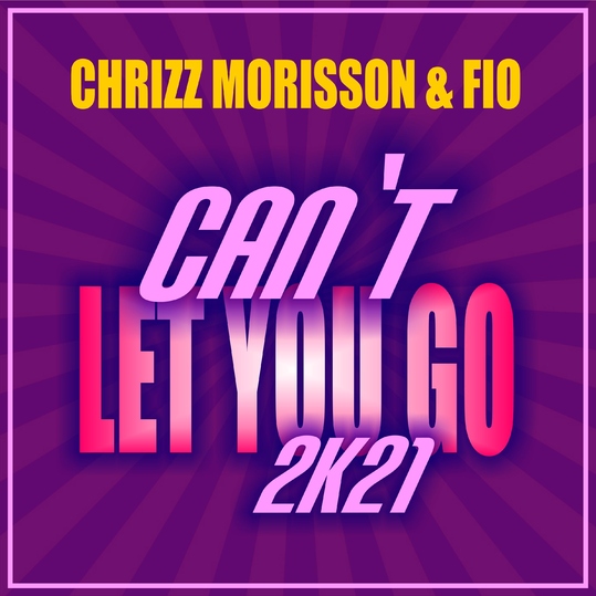 Chrizz Morisson & Fio - Can't Let You Go 2k21