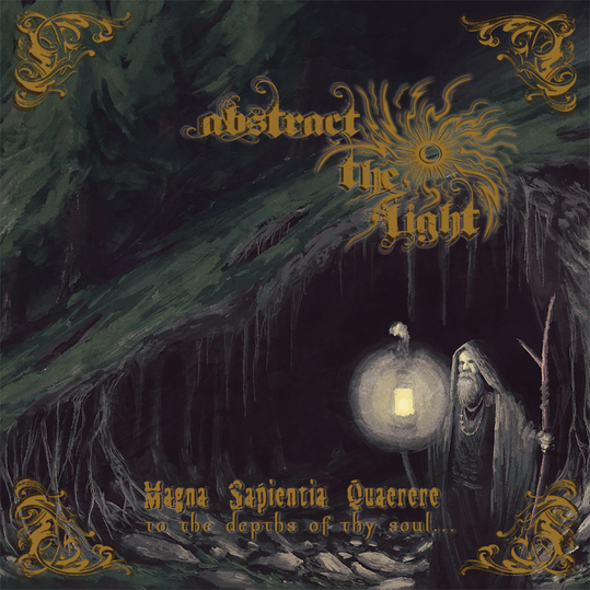 Abstract the Light - Magna Sapientia Quaerere - To the Depths of Thy Soul...
