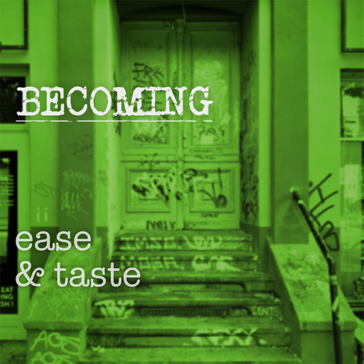 Ease & Taste - Becoming