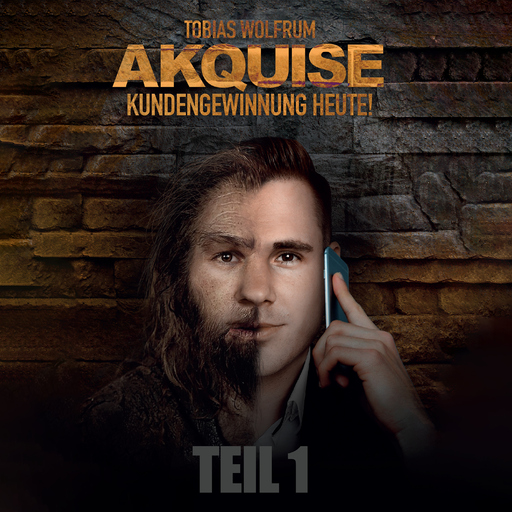 Tobias Wolfrum - TEIL 1: Akquise - Kundengewinnung heute!