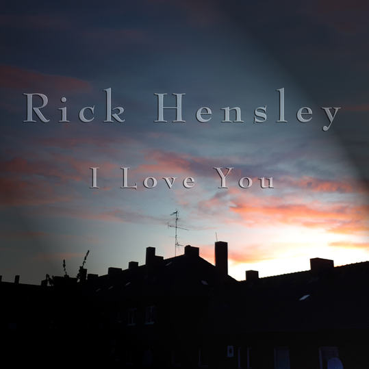 Rick Hensley - I Love You