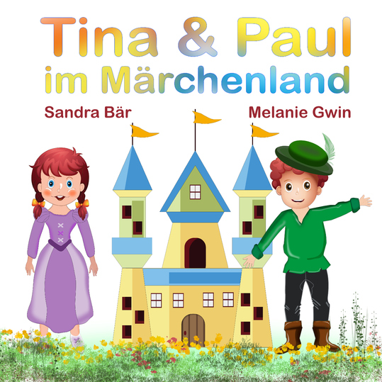 Sandra Bär & Melanie Gwin - Tina & Paul im Märchenland