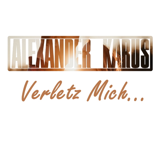 Alexander Karus - Verletz Mich ...