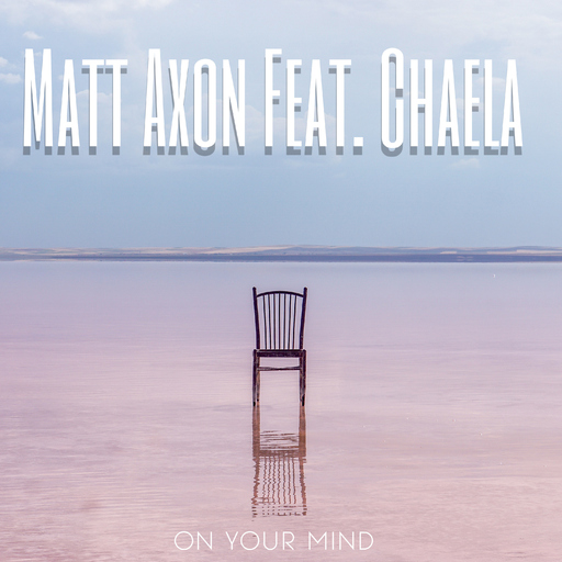 Matt Axon feat. Chaela - On Your Mind