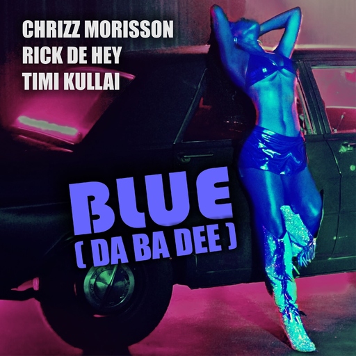 Chrizz Morisson, Rick De Hey & Timi Kullai - Blue (Da Ba Dee)