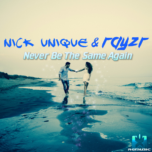 Nick Unique & Rayzr - Never Be the Same Again