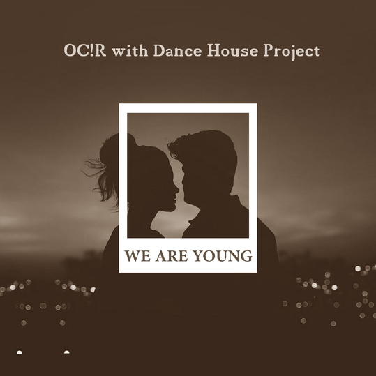 OC!R & Dance House Project - We Are Young