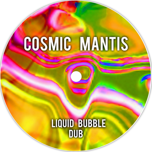 Cosmic Mantis - Liquid Bubble Dub