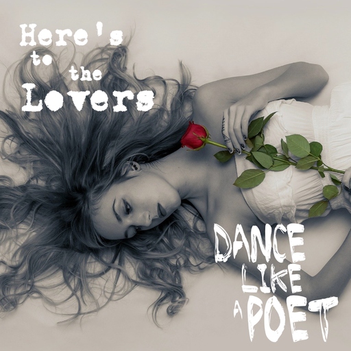 Dance Like A Poet - Here's to the Lovers