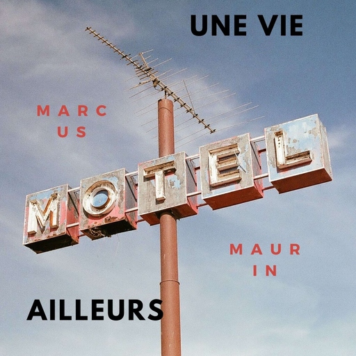 Marcus MAURIN - Une vie ailleurs