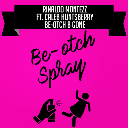 Rinaldo Montezz feat. Caleb Huntsberry - Be-otch B Gone