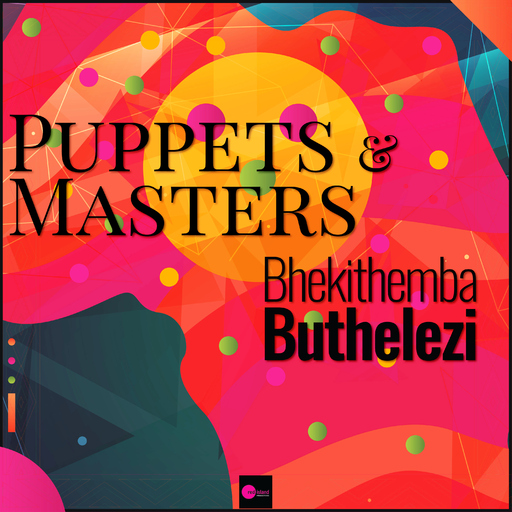 Bhekithemba Buthelezi - Puppets & Masters